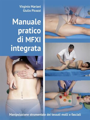 cover image of Manuale pratico di MFXI integrata--Manipolazione Strumentale dei tessuti molli e fasciali